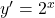 y^{\prime}=2^x