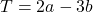 T=2 a-3 b