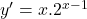 y^{\prime}=x .2^{x-1}