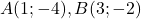 A(1 ;-4), B(3 ;-2)
