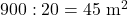 900: 20=45 \mathrm{~m}^2