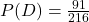 P(D)=\frac{91}{216}