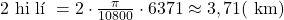 2 \text { hải l&iacute; }=2 \cdot \frac{\pi}{10800} \cdot 6371 \approx 3,71(\mathrm{~km})