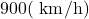 900(\mathrm{~km} / \mathrm{h})