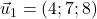 \vec{u}_1=(4 ; 7 ; 8)