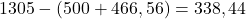 1305-(500+466,56)=338,44