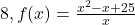 8, f(x)=\frac{x^2-x+25}{x}