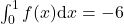 \int_0^1 f(x) \mathrm{d} x=-6