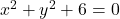 x^2+y^2+6=0
