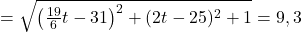 =\sqrt{\left(\frac{19}{6} t-31\right)^2+(2 t-25)^2+1}=9,3