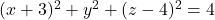 (x+3)^2+y^2+(z-4)^2=4