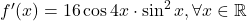 f^{\prime}(x)=16 \cos 4 x \cdot \sin ^2 x, \forall x \in \mathbb{R}