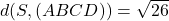 d(S,(A B C D))=\sqrt{26}