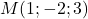 M(1 ;-2 ; 3)