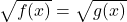 \sqrt{f(x)}=\sqrt{g(x)}