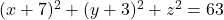 (x+7)^2+(y+3)^2+z^2=63