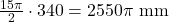 \frac{15 \pi}{2} \cdot 340=2550 \pi \mathrm{~mm}