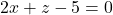 2 x+z-5=0