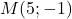 M (5 ;-1)