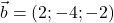 \vec{b}=(2 ;-4 ;-2)