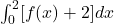 \int_0^2[f(x)+2] d x