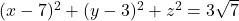 (x-7)^2+(y-3)^2+z^2=3 \sqrt{7}