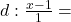 d: \frac{x-1}{1}=