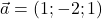 \vec{a}=(1 ;-2 ; 1)