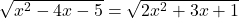 \sqrt{x^2-4 x-5}=\sqrt{2 x^2+3 x+1}