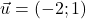\vec{u}=(-2 ; 1)