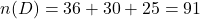 n(D)=36+30+25=91
