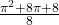 \frac{\pi^2+8 \pi+8}{8}