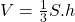 V=\frac{1}{3} S . h