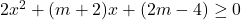 2 x^2+(m+2) x+(2 m-4) \geq 0