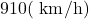 910(\mathrm{~km} / \mathrm{h})