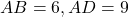 A B=6, A D=9