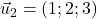 \vec{u}_2=(1 ; 2 ; 3)