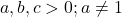 a, b, c>0 ; a \neq 1