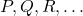 P, Q, R, \ldots