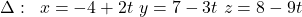 \Delta:\left{\begin{array}{l}x=-4+2 t \ y=7-3 t \ z=8-9 t\end{array}\right.