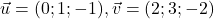 \vec{u}=(0 ; 1 ;-1), \vec{v}=(2 ; 3 ;-2)