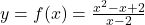 y=f(x)=\frac{x^2-x+2}{x-2}