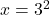 x=3^2