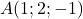 A(1 ; 2 ;-1)