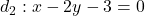 d_2: x-2 y-3=0