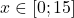 x \in[0 ; 15]