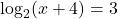 \log _2(x+4)=3