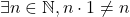 \exists n \in \mathbb{N}, n \cdot 1 \neq n