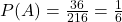 P(A)=\frac{36}{216}=\frac{1}{6}