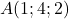 A(1 ; 4 ; 2)